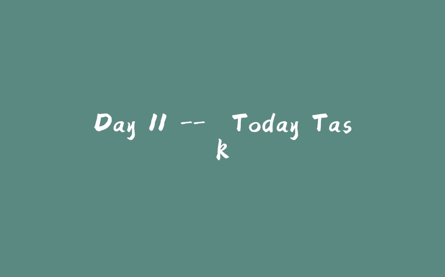 Day 11 -> Today Task - 拾光赋-拾光赋