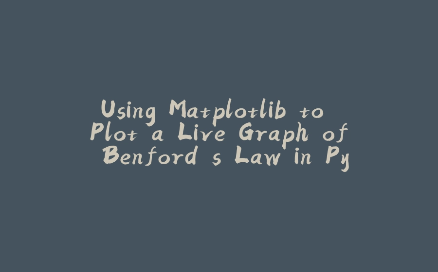 Using Matplotlib to Plot a Live Graph of Benford's Law in Python - 拾光赋