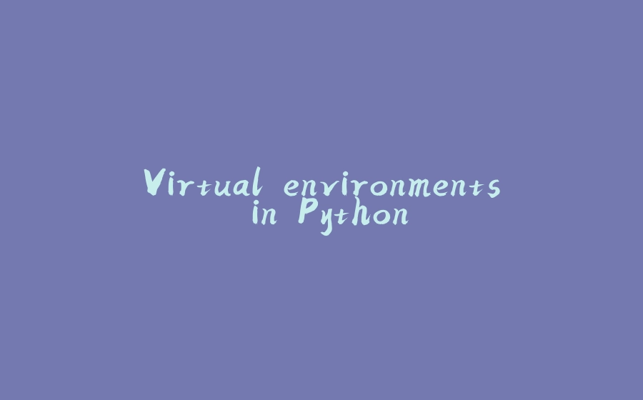 Virtual environments in Python - 拾光赋