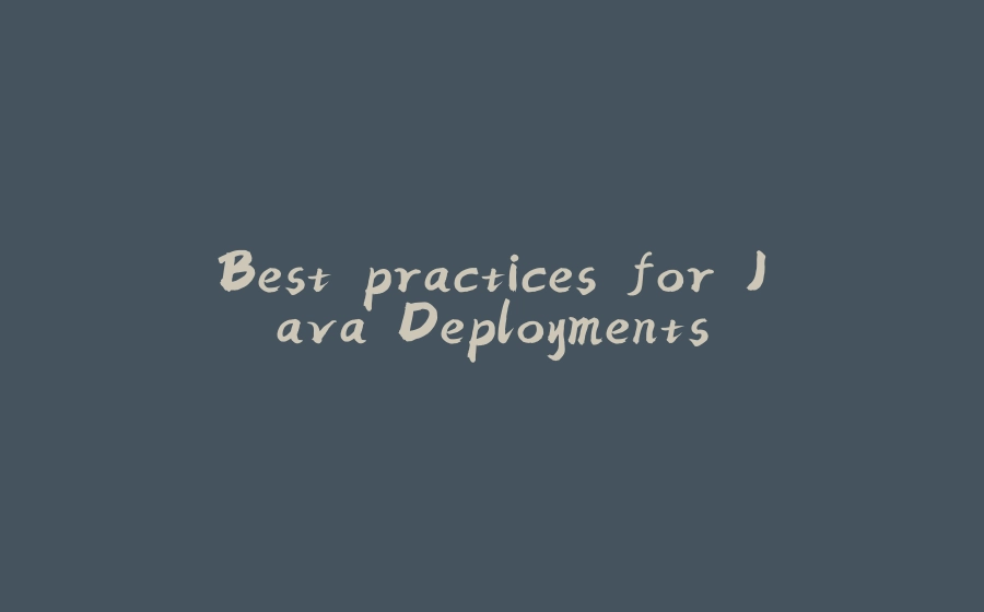 Best practices for Java Deployments - 拾光赋-拾光赋