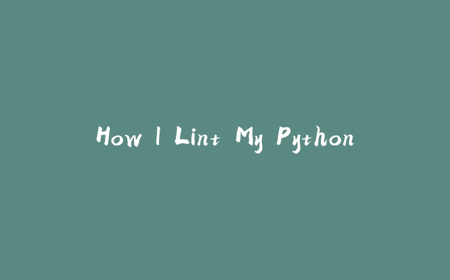 How I Lint My Python - 拾光赋-拾光赋