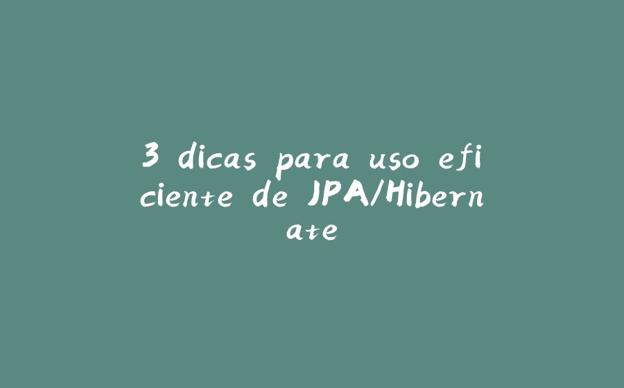 3 dicas para uso eficiente de JPA/Hibernate - 拾光赋-拾光赋