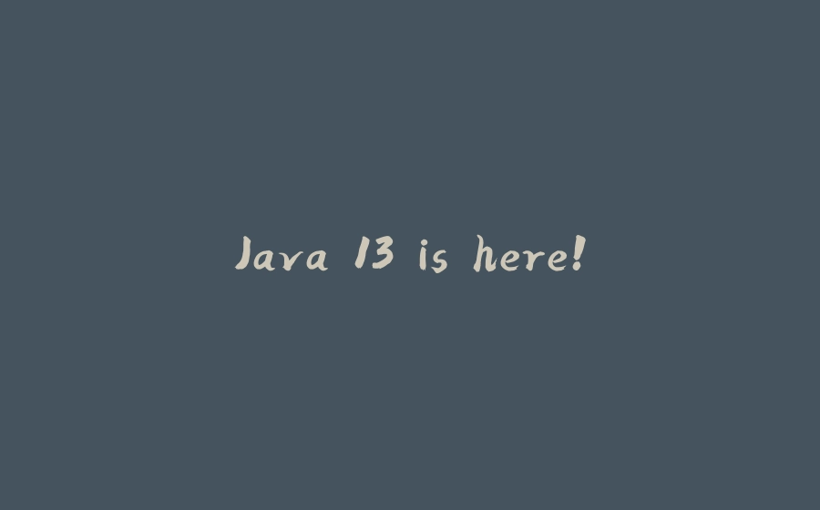 Java 13 is here! - 拾光赋-拾光赋