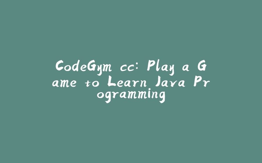 CodeGym.cc: Play a Game to Learn Java Programming - 拾光赋-拾光赋