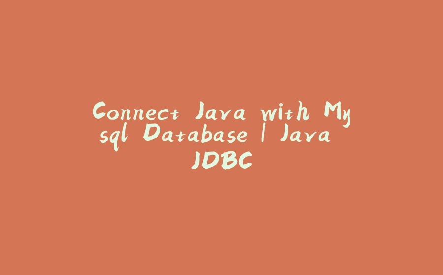 Connect Java with Mysql Database | Java JDBC - 拾光赋-拾光赋