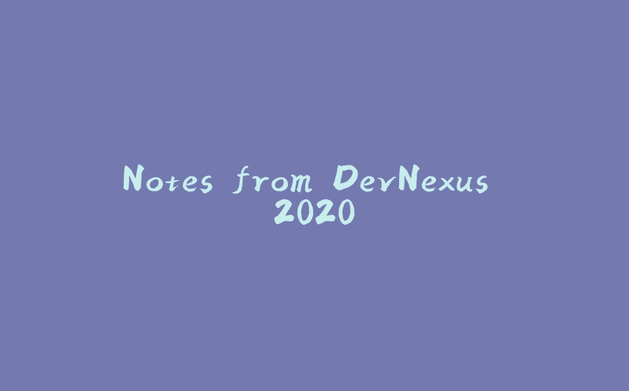 Notes from DevNexus 2020 - 拾光赋-拾光赋