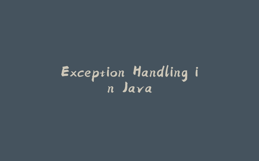 Exception Handling in Java - 拾光赋-拾光赋