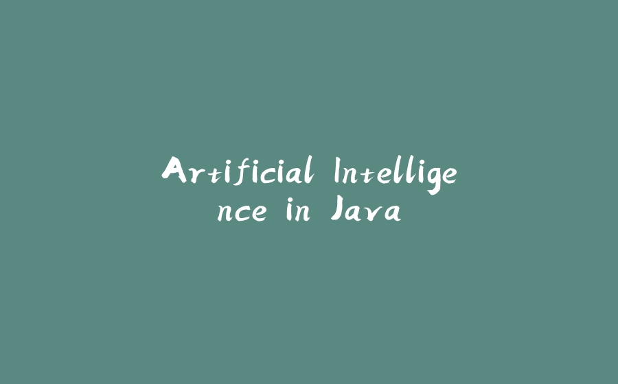 Artificial Intelligence in Java - 拾光赋-拾光赋