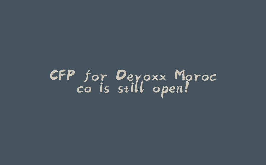 CFP for Devoxx Morocco is still open! - 拾光赋-拾光赋