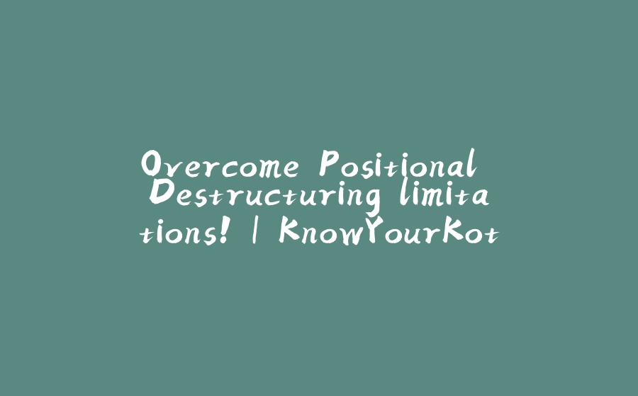 Overcome Positional Destructuring limitations! | KnowYourKotlin - 拾光赋-拾光赋