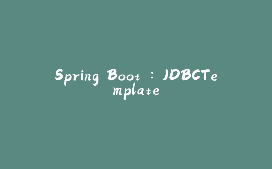 Spring Boot : JDBCTemplate - 拾光赋-拾光赋