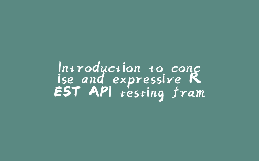 Introduction to concise and expressive REST API testing framework — WebTau - 拾光赋-拾光赋