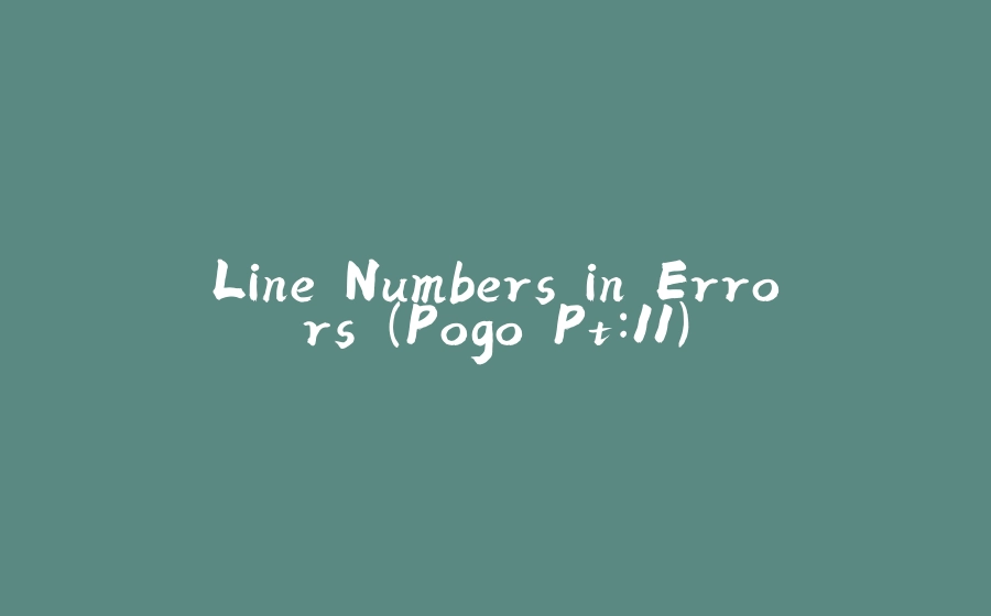 Line Numbers in Errors (Pogo Pt:11) - 拾光赋-拾光赋