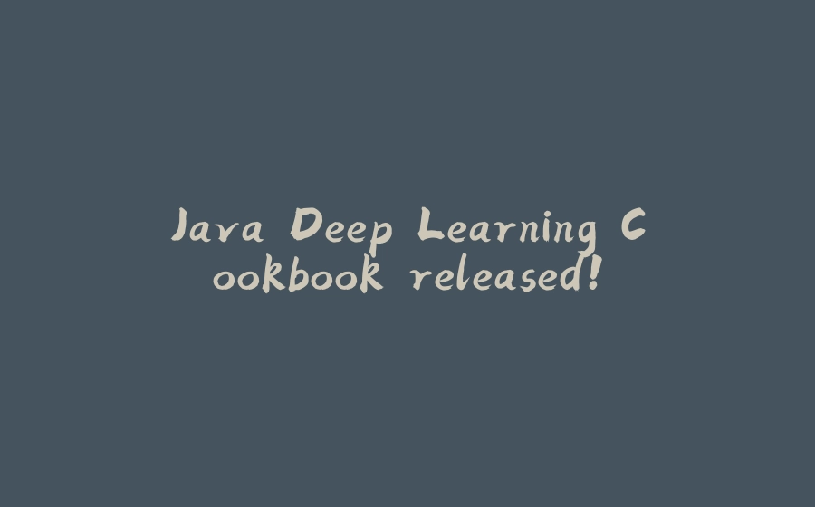 Java Deep Learning Cookbook released! - 拾光赋-拾光赋