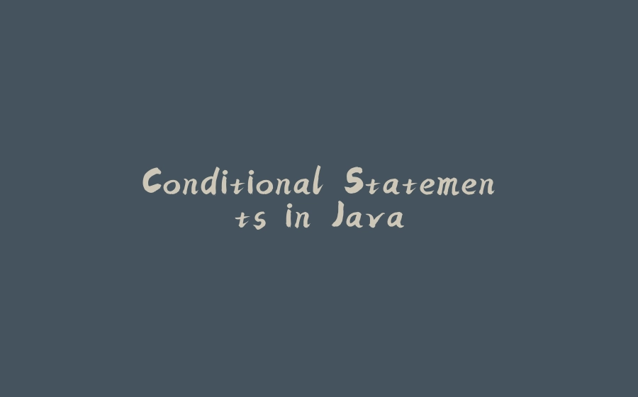 Conditional Statements in Java - 拾光赋-拾光赋