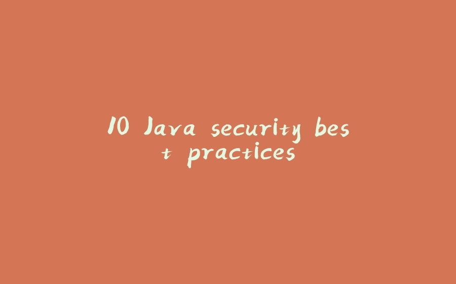 10 Java security best practices - 拾光赋-拾光赋