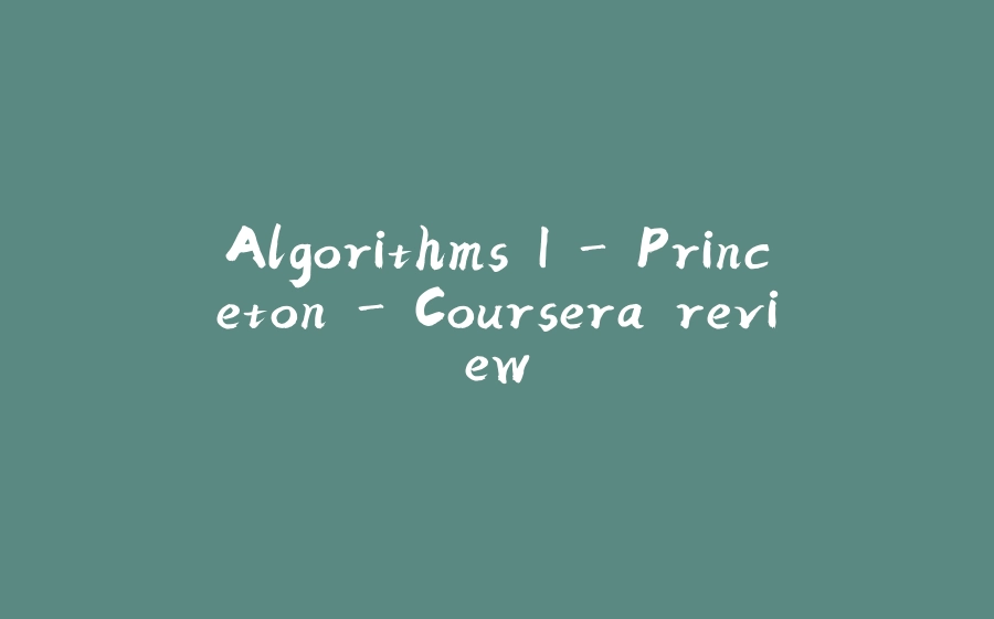 Algorithms I - Princeton - Coursera review - 拾光赋-拾光赋