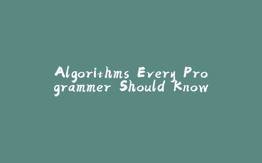 Algorithms Every Programmer Should Know - 拾光赋-拾光赋