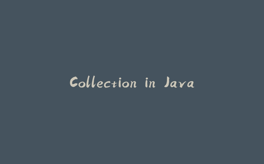 Collection in Java - 拾光赋-拾光赋