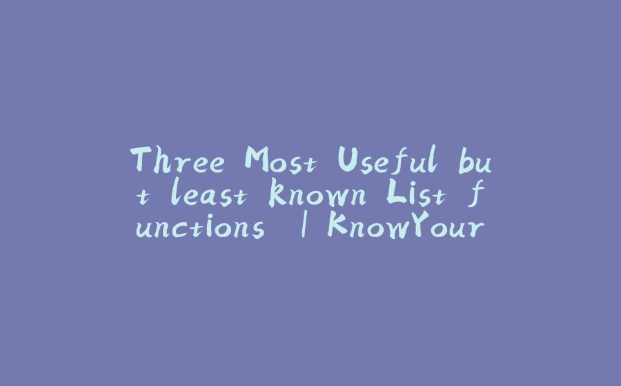 Three Most Useful but least known List functions. | KnowYourKotlin - 拾光赋-拾光赋