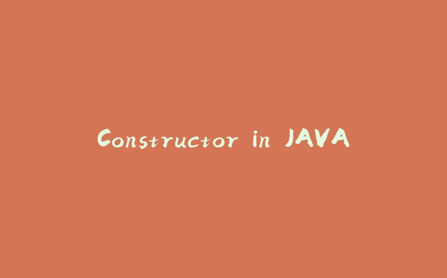 Constructor in JAVA - 拾光赋-拾光赋