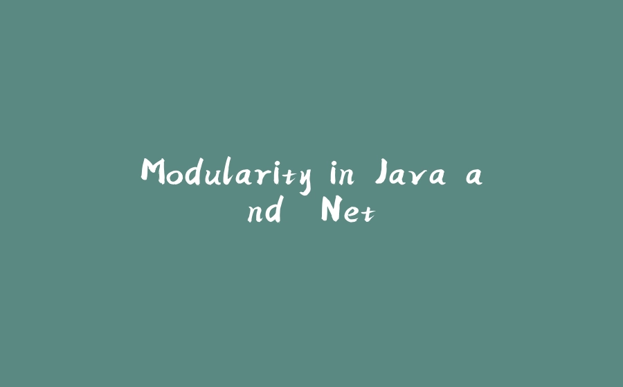 Modularity in Java and .Net - 拾光赋-拾光赋