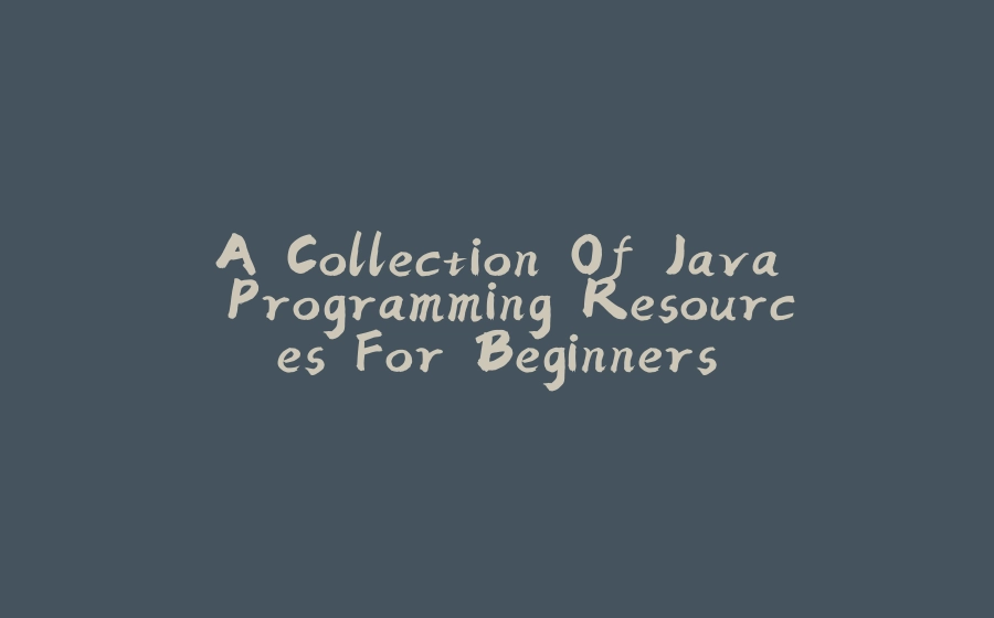 A Collection Of Java Programming Resources For Beginners - 拾光赋-拾光赋