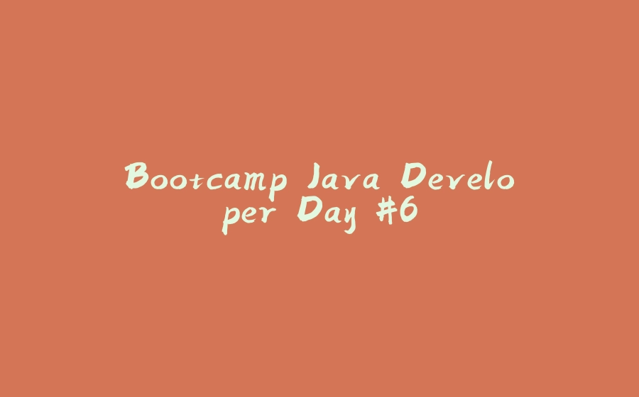 Bootcamp Java Developer Day #6 - 拾光赋-拾光赋