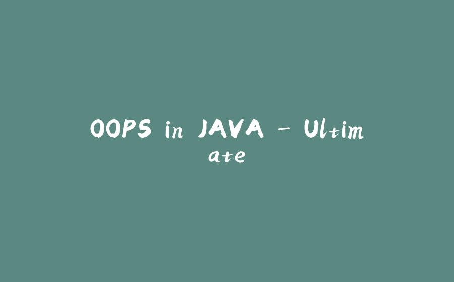 OOPS in JAVA - Ultimate - 拾光赋-拾光赋