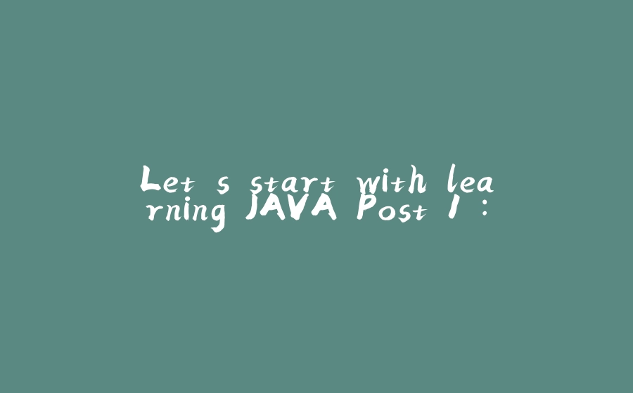 Let's start with learning JAVA Post 1 : - 拾光赋