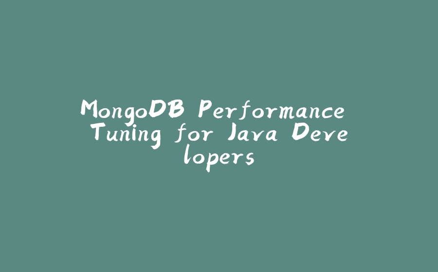 MongoDB Performance Tuning for Java Developers - 拾光赋-拾光赋