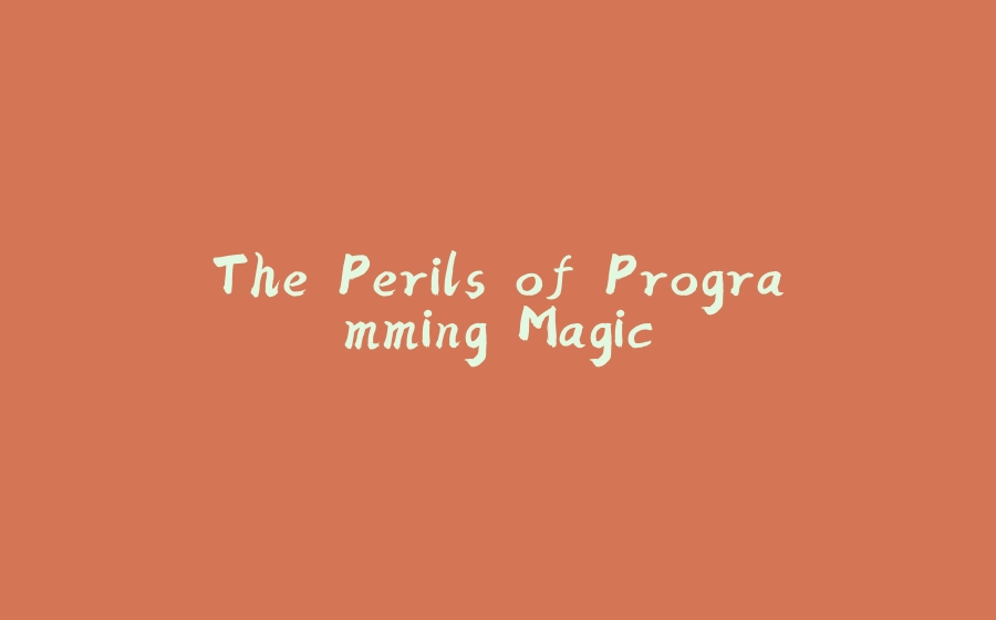 The Perils of Programming Magic - 拾光赋-拾光赋