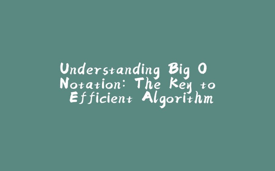 Understanding Big O Notation: The Key to Efficient Algorithms - 拾光赋-拾光赋
