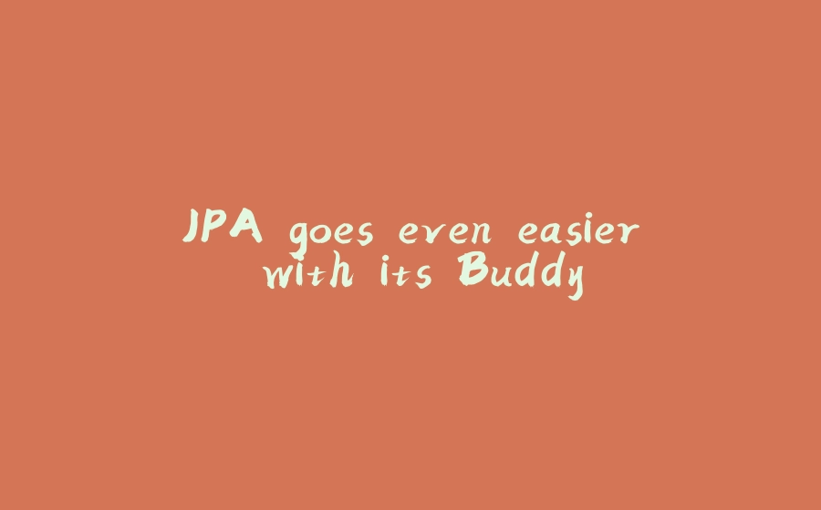 JPA goes even easier with its Buddy - 拾光赋-拾光赋