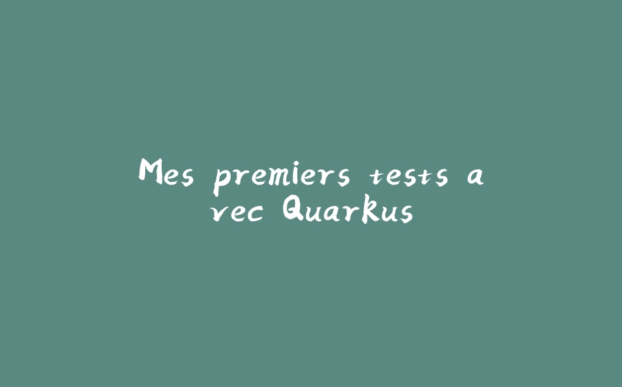 Mes premiers tests avec Quarkus - 拾光赋-拾光赋