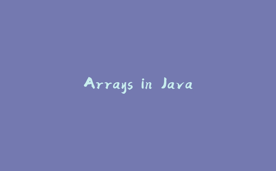 Arrays in Java - 拾光赋-拾光赋