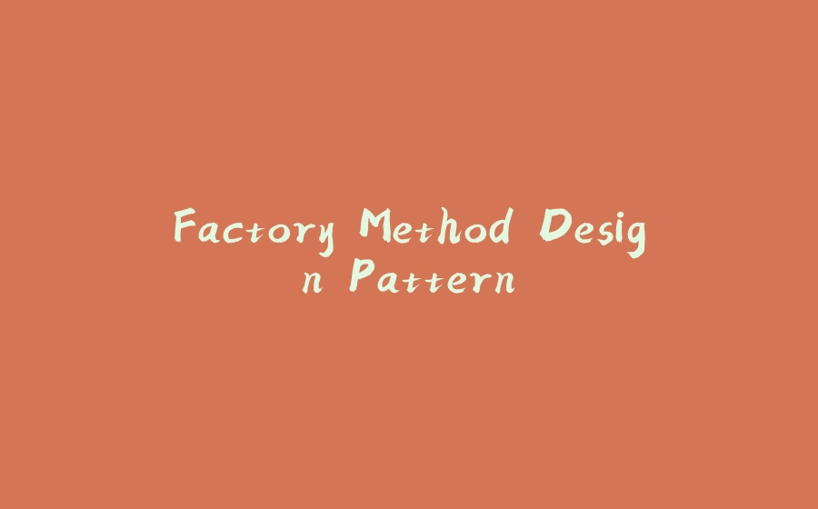 Factory Method Design Pattern - 拾光赋-拾光赋