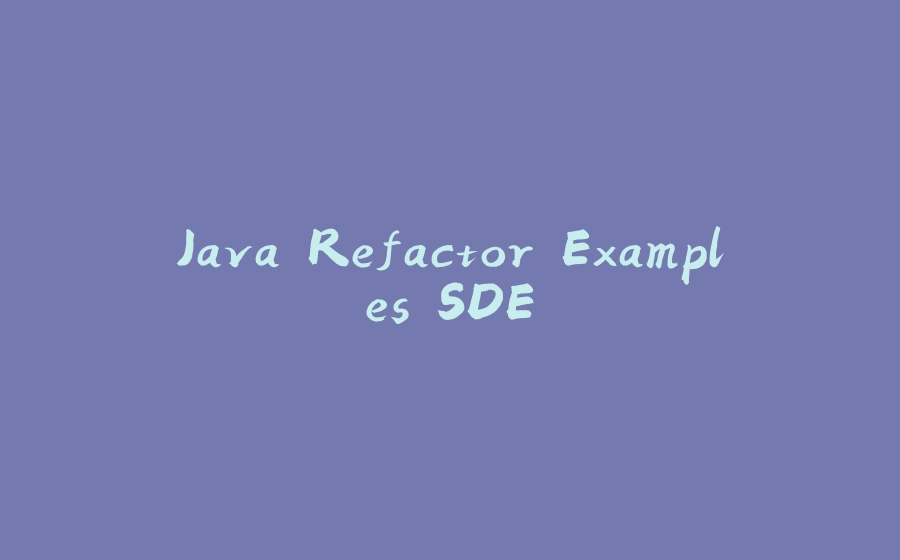 Java Refactor Examples SDE - 拾光赋-拾光赋