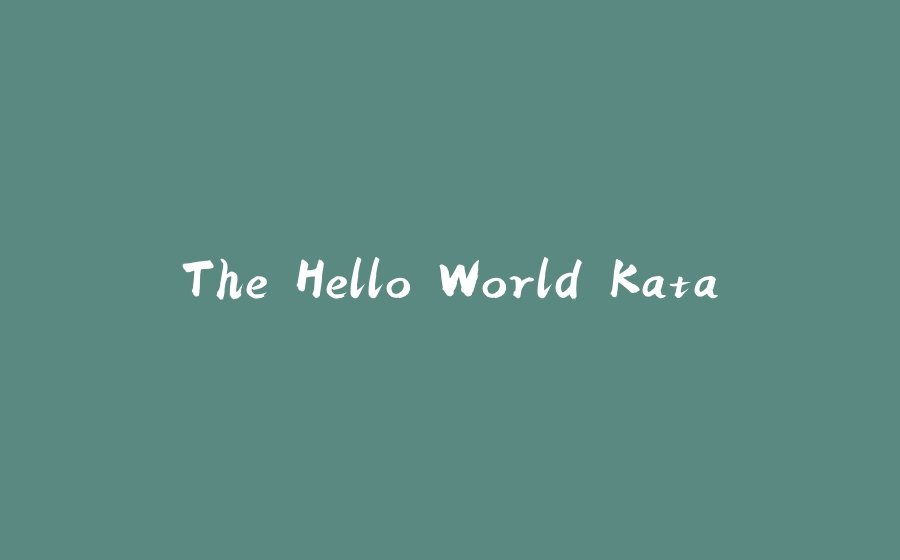 The Hello World Kata - 拾光赋-拾光赋