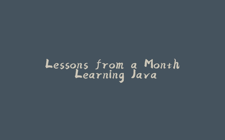 Lessons from a Month Learning Java - 拾光赋-拾光赋