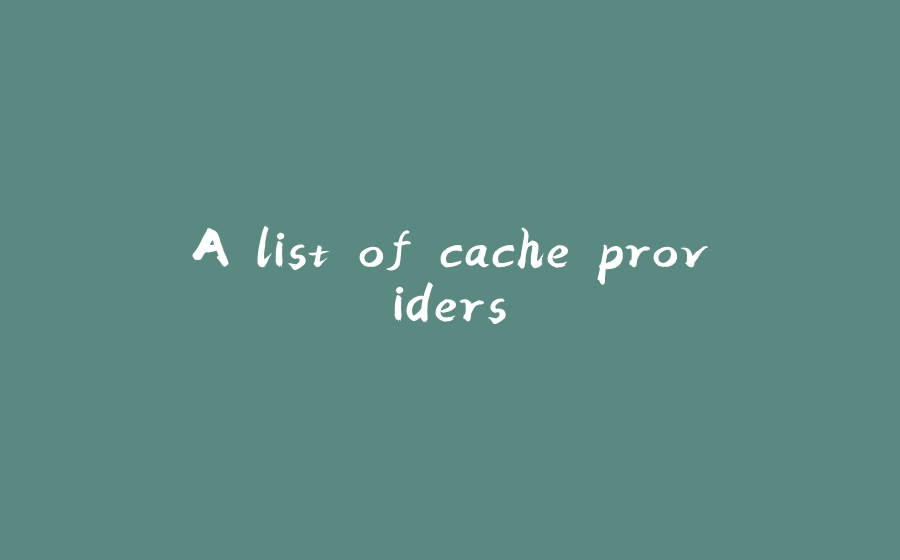 A list of cache providers - 拾光赋-拾光赋