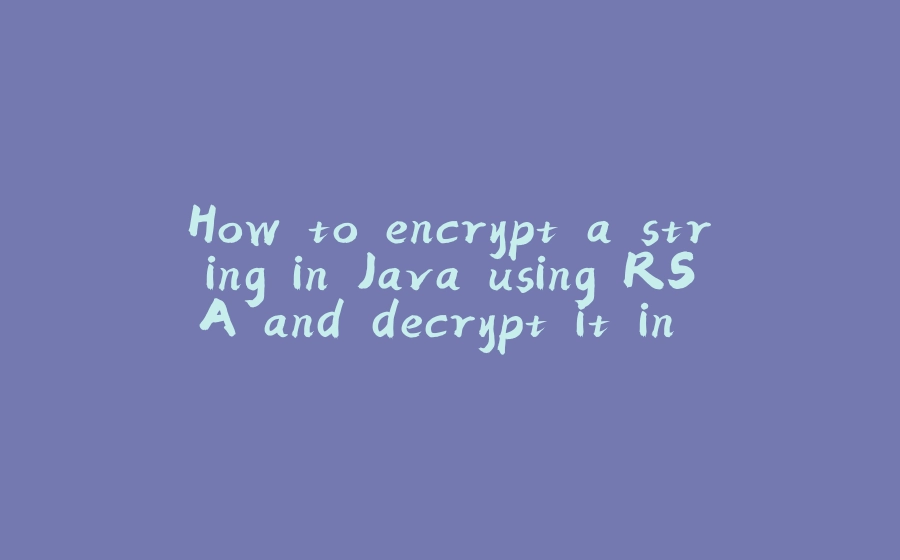 How to encrypt a string in Java using RSA and decrypt it in Python - 拾光赋-拾光赋