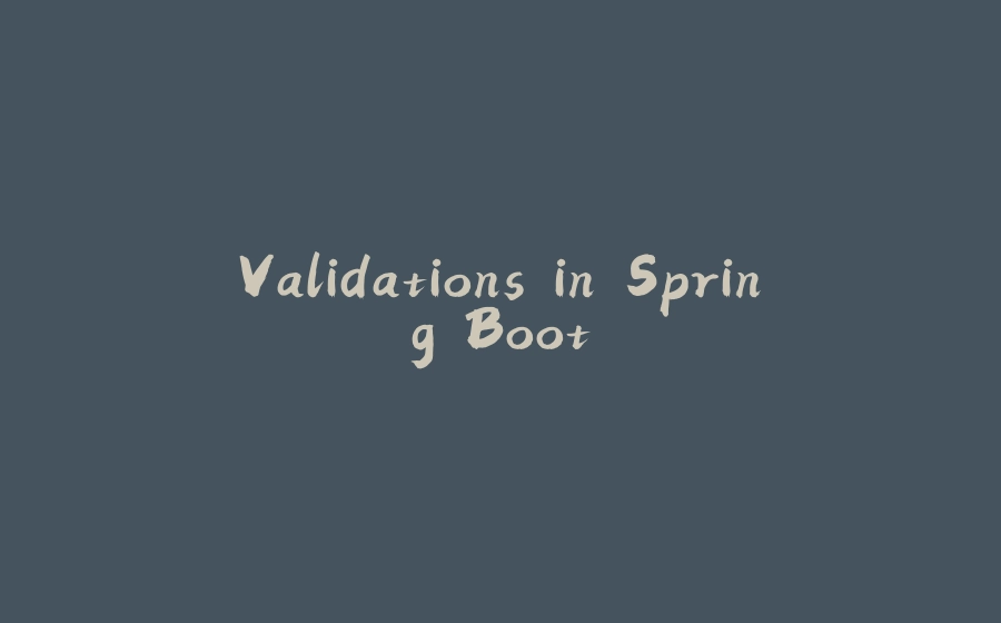 Validations in Spring Boot - 拾光赋-拾光赋