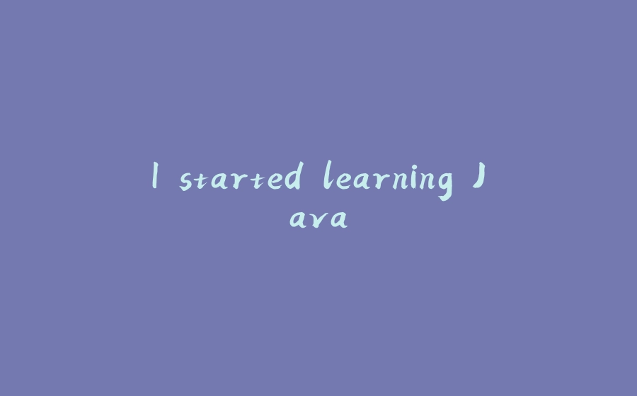 I started learning Java - 拾光赋-拾光赋