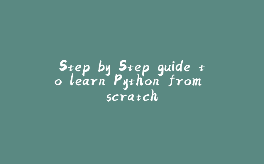 Step by Step guide to learn Python from scratch - 拾光赋