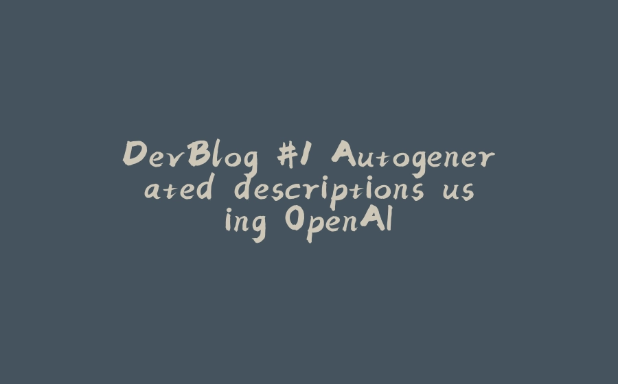 DevBlog #1 Autogenerated descriptions using OpenAI - 拾光赋-拾光赋