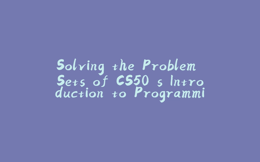 Solving the Problem Sets of CS50's Introduction to Programming with Python — One at a Time: Problem Set 4 - 拾光赋-拾光赋