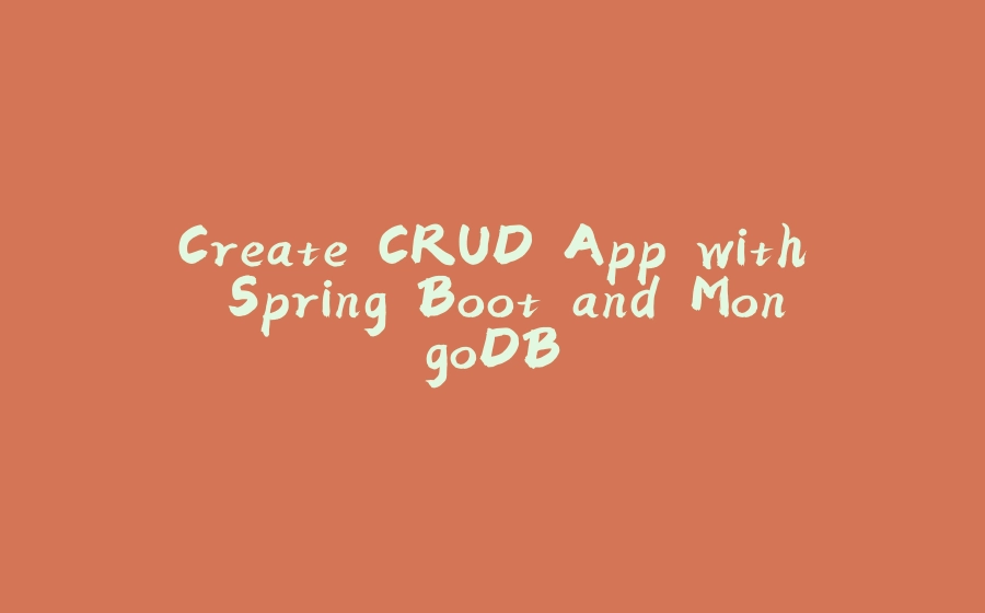 Create CRUD App with Spring Boot and MongoDB - 拾光赋-拾光赋