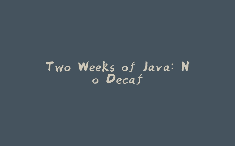 Two Weeks of Java: No Decaf - 拾光赋-拾光赋