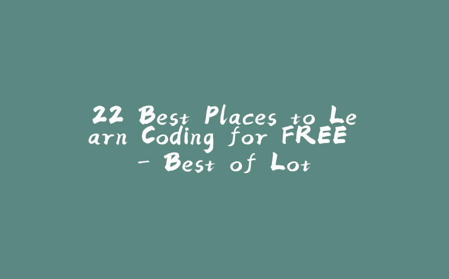 22 Best Places to Learn Coding for FREE - Best of Lot - 拾光赋-拾光赋